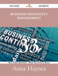 صورة الغلاف: Business Continuity Management 33 Success Secrets - 33 Most Asked Questions On Business Continuity Management - What You Need To Know 9781488525940
