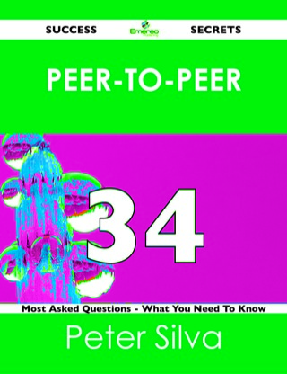 Cover image: peer-to-peer 34 Success Secrets - 34 Most Asked Questions On peer-to-peer - What You Need To Know 9781488525988