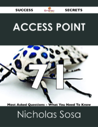 表紙画像: Access Point 71 Success Secrets - 71 Most Asked Questions On Access Point - What You Need To Know 9781488526015