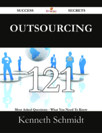 Cover image: Outsourcing 121 Success Secrets - 121 Most Asked Questions On Outsourcing - What You Need To Know 9781488526022