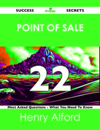 Cover image: point of sale 22 Success Secrets - 22 Most Asked Questions On point of sale - What You Need To Know 9781488526039