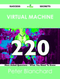 Omslagafbeelding: Virtual Machine 220 Success Secrets - 220 Most Asked Questions On Virtual Machine - What You Need To Know 9781488526053