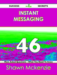 Imagen de portada: instant messaging 46 Success Secrets - 46 Most Asked Questions On instant messaging - What You Need To Know 9781488526060