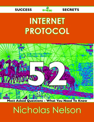 Omslagafbeelding: Internet Protocol 52 Success Secrets - 52 Most Asked Questions On Internet Protocol - What You Need To Know 9781488526077