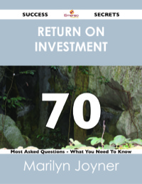 Titelbild: return on investment 70 Success Secrets - 70 Most Asked Questions On return on investment - What You Need To Know 9781488526114