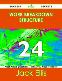 Cover image: work breakdown structure 24 Success Secrets - 24 Most Asked Questions On work breakdown structure - What You Need To Know 9781488526190