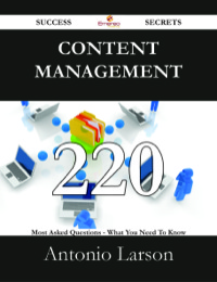 Cover image: Content Management 220 Success Secrets - 220 Most Asked Questions On Content Management - What You Need To Know 9781488526268