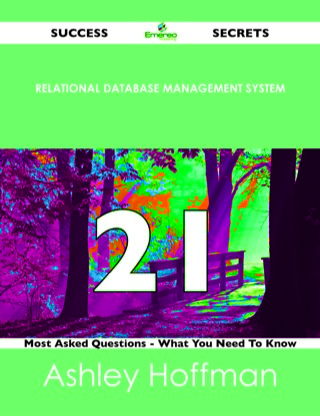 صورة الغلاف: relational database management system 21 Success Secrets - 21 Most Asked Questions On relational database management system - What You Need To Know 9781488526282