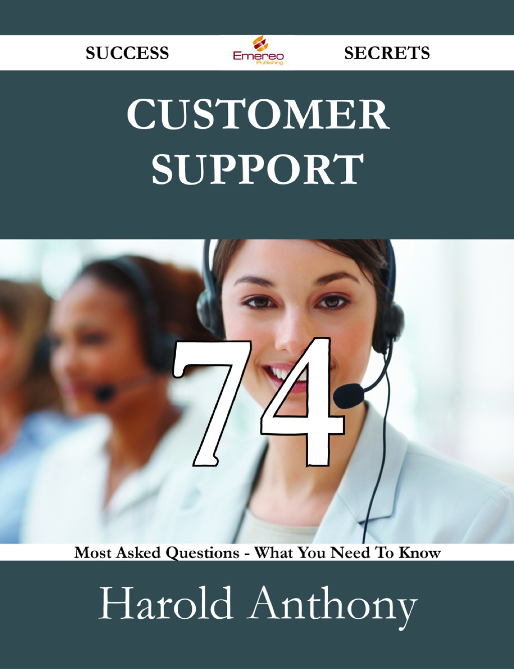 Customer Support 74 Success Secrets – 74 Most Asked Questions On Customer Support – What You Need To Know