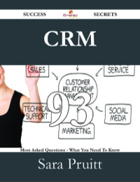 صورة الغلاف: CRM 93 Success Secrets - 93 Most Asked Questions On CRM - What You Need To Know 9781488526329