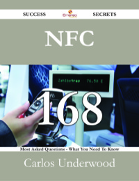 Titelbild: NFC 168 Success Secrets - 168 Most Asked Questions On NFC - What You Need To Know 9781488526527