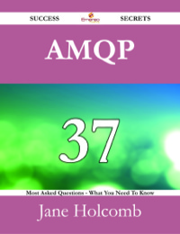 Imagen de portada: AMQP 37 Success Secrets - 37 Most Asked Questions On AMQP - What You Need To Know 9781488526534