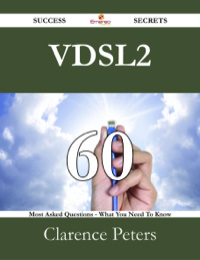 Imagen de portada: VDSL2 60 Success Secrets - 60 Most Asked Questions On VDSL2 - What You Need To Know 9781488526619