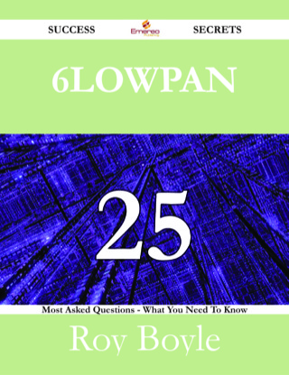 Titelbild: 6LoWPAN 25 Success Secrets - 25 Most Asked Questions On 6LoWPAN - What You Need To Know 9781488526640