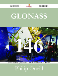 صورة الغلاف: Glonass 146 Success Secrets - 146 Most Asked Questions On Glonass - What You Need To Know 9781488526688