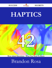 Cover image: Haptics 42 Success Secrets - 42 Most Asked Questions On Haptics - What You Need To Know 9781488526695