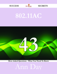 Imagen de portada: 802.11ac 43 Success Secrets - 43 Most Asked Questions On 802.11ac - What You Need To Know 9781488526701