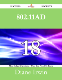 表紙画像: 802.11ad 18 Success Secrets - 18 Most Asked Questions On 802.11ad - What You Need To Know 9781488526718