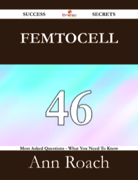 Imagen de portada: Femtocell 46 Success Secrets - 46 Most Asked Questions On Femtocell - What You Need To Know 9781488526749