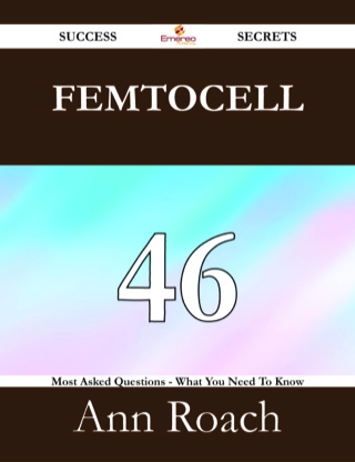 Titelbild: Femtocell 46 Success Secrets - 46 Most Asked Questions On Femtocell - What You Need To Know 9781488526749