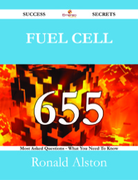 Imagen de portada: Fuel Cell 655 Success Secrets - 655 Most Asked Questions On Fuel Cell - What You Need To Know 9781488526756