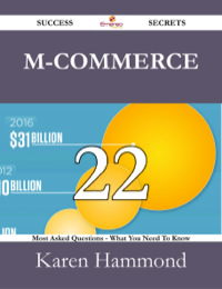 Imagen de portada: M-Commerce 22 Success Secrets - 22 Most Asked Questions On M-Commerce - What You Need To Know 9781488526763