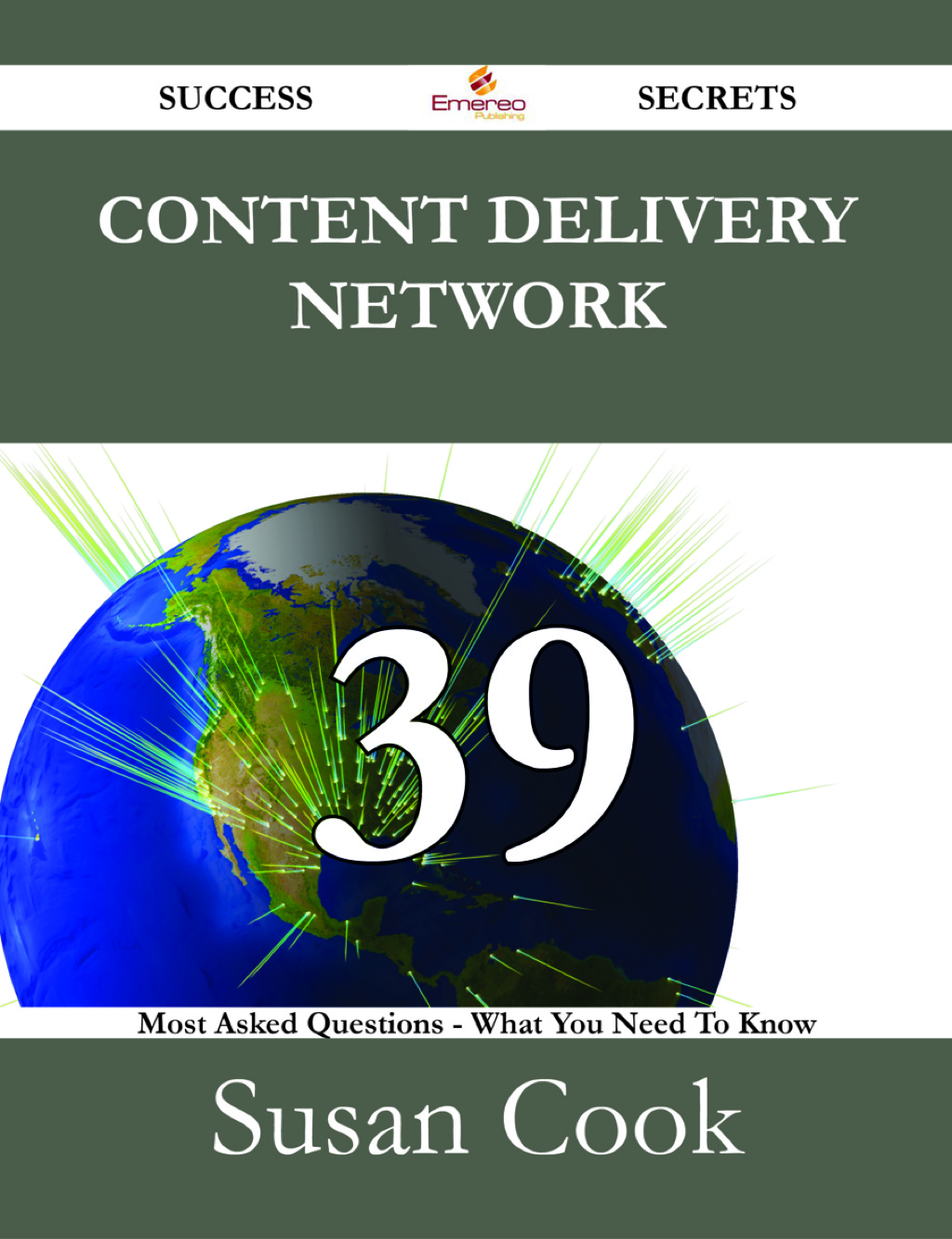 Content Delivery Network 39 Success Secrets – 39 Most Asked Questions On Content Delivery Network – What You Need To Know
