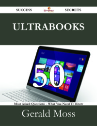 Imagen de portada: Ultrabooks 50 Success Secrets - 50 Most Asked Questions On Ultrabooks - What You Need To Know 9781488526824