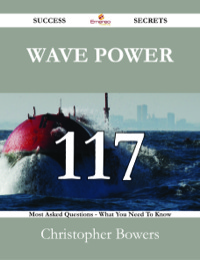 Titelbild: Wave Power 117 Success Secrets - 117 Most Asked Questions On Wave Power - What You Need To Know 9781488526831