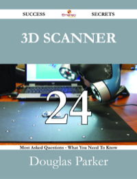 表紙画像: 3D Scanner 24 Success Secrets - 24 Most Asked Questions On 3D Scanner - What You Need To Know 9781488526848