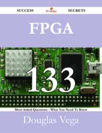 Cover image: FPGA 133 Success Secrets - 133 Most Asked Questions On FPGA - What You Need To Know 9781488526893