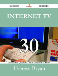 Cover image: Internet TV 30 Success Secrets - 30 Most Asked Questions On Internet TV - What You Need To Know 9781488526909