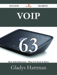 表紙画像: VoIP 63 Success Secrets - 63 Most Asked Questions On VoIP - What You Need To Know 9781488526916