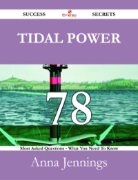 Imagen de portada: Tidal Power 78 Success Secrets - 78 Most Asked Questions On Tidal Power - What You Need To Know 9781488526923