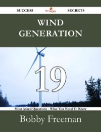 Titelbild: Wind Generation 19 Success Secrets - 19 Most Asked Questions On Wind Generation - What You Need To Know 9781488526978