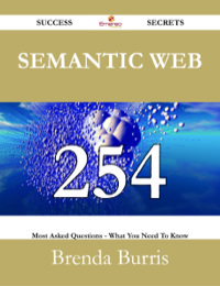 表紙画像: Semantic Web 254 Success Secrets - 254 Most Asked Questions On Semantic Web - What You Need To Know 9781488527029