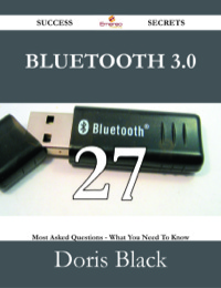 صورة الغلاف: Bluetooth 3.0 27 Success Secrets - 27 Most Asked Questions On Bluetooth 3.0 - What You Need To Know 9781488527043