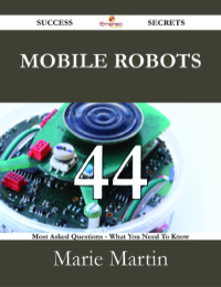 Imagen de portada: Mobile Robots 44 Success Secrets - 44 Most Asked Questions On Mobile Robots - What You Need To Know 9781488527074