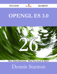 Cover image: OpenGL ES 3.0 26 Success Secrets - 26 Most Asked Questions On OpenGL ES 3.0 - What You Need To Know 9781488527081