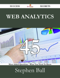 Imagen de portada: Web Analytics 45 Success Secrets - 45 Most Asked Questions On Web Analytics - What You Need To Know 9781488527104