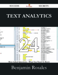 صورة الغلاف: Text Analytics 24 Success Secrets - 24 Most Asked Questions On Text Analytics - What You Need To Know 9781488527135
