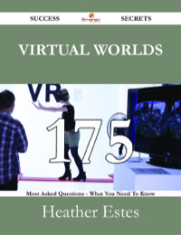 صورة الغلاف: Virtual Worlds 175 Success Secrets - 175 Most Asked Questions On Virtual Worlds - What You Need To Know 9781488527142