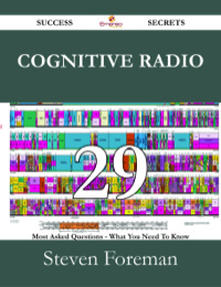 Imagen de portada: Cognitive Radio 29 Success Secrets - 29 Most Asked Questions On Cognitive Radio - What You Need To Know 9781488527173