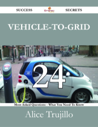 صورة الغلاف: Vehicle-to-Grid 24 Success Secrets - 24 Most Asked Questions On Vehicle-to-Grid - What You Need To Know 9781488527234
