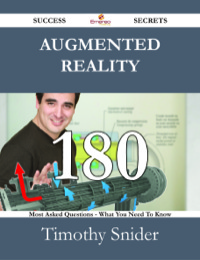 صورة الغلاف: Augmented Reality 180 Success Secrets - 180 Most Asked Questions On Augmented Reality - What You Need To Know 9781488527272
