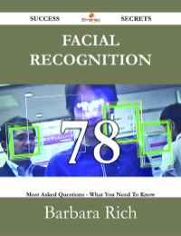 Cover image: Facial Recognition 78 Success Secrets - 78 Most Asked Questions On Facial Recognition - What You Need To Know 9781488527289