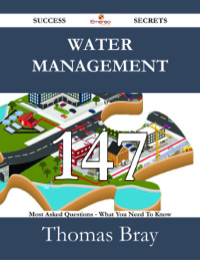 Cover image: Water Management 147 Success Secrets - 147 Most Asked Questions On Water Management - What You Need To Know 9781488527302