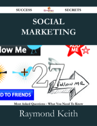 Cover image: Social Marketing 27 Success Secrets - 27 Most Asked Questions On Social Marketing - What You Need To Know 9781488527326