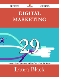 Cover image: Digital Marketing 29 Success Secrets - 29 Most Asked Questions On Digital Marketing - What You Need To Know 9781488527333