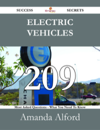 صورة الغلاف: Electric Vehicles 209 Success Secrets - 209 Most Asked Questions On Electric Vehicles - What You Need To Know 9781488527340